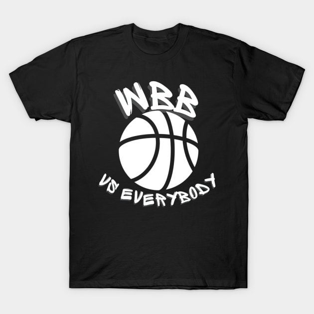 WBB Vs Everybody T-Shirt by ThomaneJohnson